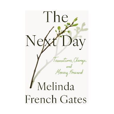 The Next Day: Transitions, Change, and Moving Forward Melinda French Gates Bluebird The Next Day: Transitions, Change, and Moving Forward Melinda French Gates Bluebird