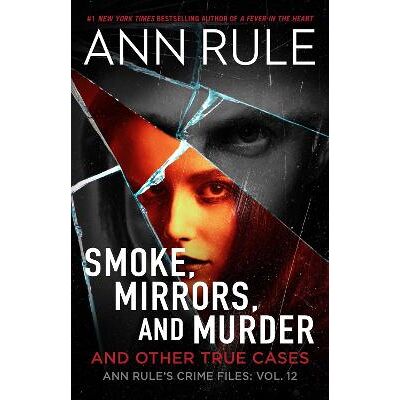 Smoke, Mirrors, and Murder: And Other True Cases: Volume 12 Ann Rule Gallery Smoke, Mirrors, and Murder: And Other True Cases: Volume 12 Ann Rule Gallery