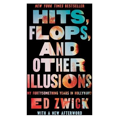 Hits, Flops, and Other Illusions: My Fortysomething Years in Hollywood Ed Zwick Gallery Hits, Flops, and Other Illusions: My Fortysomething Years in Hollywood Ed Zwick Gallery