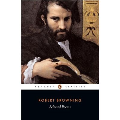 Penguin Robert Browning: Selected Poems Penguin Robert Browning: Selected Poems
