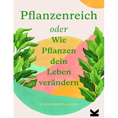 Laurence King Pflanzenreich. Oder Wie Pflanzen dein Leben verändern Laurence King Pflanzenreich. Oder Wie Pflanzen dein Leben verändern