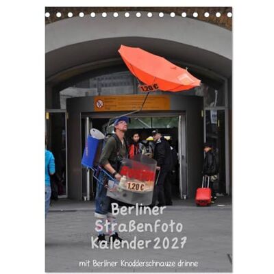 CALVENDO Kalender 2027 · Berliner Straßenfoto Kalender 2027 Siehste , ditte is Berlin, wie et leipt und leept · DIN A5 hoch · Tischkalender CALVENDO Kalender 2027 · Berliner Straßenfoto Kalender 2027 Siehste , ditte is Berlin, wie et leipt und leept · DIN A5 hoch · Tischkalender