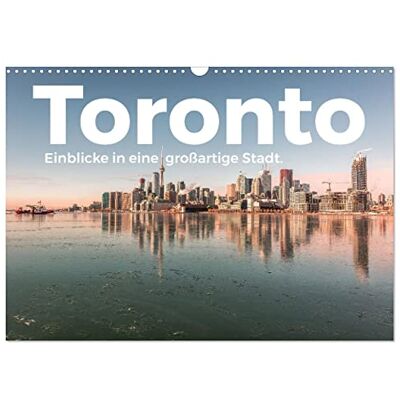 CALVENDO Kalender 2027 · Toronto Einblicke in eine großartige Stadt Kommen Sie mit auf eine idyllische Reise nach Toronto · DIN A3 quer · Wandkalender CALVENDO Kalender 2027 · Toronto Einblicke in eine großartige Stadt Kommen Sie mit auf eine idyllische Reise nach Toronto · DIN A3 quer · Wandkalender