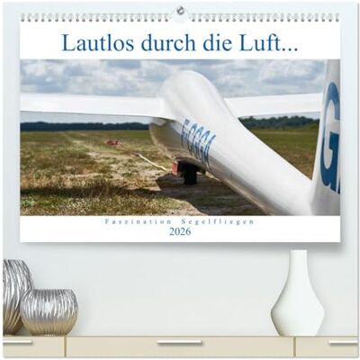 CALVENDO Lautlos durch die Luft Faszination Segelfliegen (hochwertiger Premium Wandkalender 2026 DIN A2 quer), Kunstdruck in Hochglanz: Frei wie ein Vogel, ... der Suche nach Thermik... ( Hobbys) CALVENDO Lautlos durch die Luft Faszination Segelfliegen (hochwertiger Premium Wandkalender 2026 DIN A2 quer), Kunstdruck in Hochglanz: Frei wie ein Vogel, ... der Suche nach Thermik... ( Hobbys)
