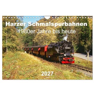 CALVENDO Kalender 2027 · Harzer Schmalspurbahnen 1980er Jahre bis heute Dampflokomotiven im Harz in den letzten 35 Jahren · DIN A4 quer · Wandkalender CALVENDO Kalender 2027 · Harzer Schmalspurbahnen 1980er Jahre bis heute Dampflokomotiven im Harz in den letzten 35 Jahren · DIN A4 quer · Wandkalender