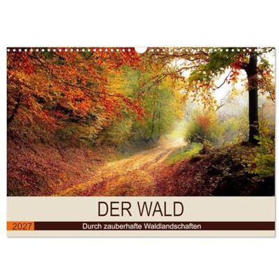 CALVENDO Kalender 2027 · Der Wald. Durch zauberhafte Waldlandschaften Der Wald als duftender Erholungsraum · DIN A3 quer · Wandkalender CALVENDO Kalender 2027 · Der Wald. Durch zauberhafte Waldlandschaften Der Wald als duftender Erholungsraum · DIN A3 quer · Wandkalender