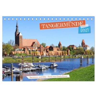 CALVENDO Kalender 2027 · Tangermünde Backstein und Elbe Die Hansestadt begeistert mit mittelalterlicher Backsteingotik, imposanten Türmen und… · DIN A5 quer · Tischkalender CALVENDO Kalender 2027 · Tangermünde Backstein und Elbe Die Hansestadt begeistert mit mittelalterlicher Backsteingotik, imposanten Türmen und… · DIN A5 quer · Tischkalender
