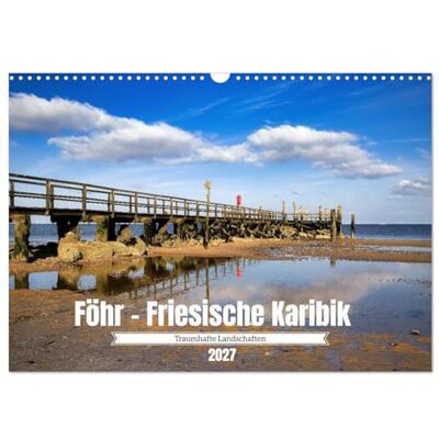CALVENDO Kalender 2027 · Föhr Friesische Karibik Erlebe die Vielfalt und Schönheit der Friesischen Karibik mit meinem Kalender · DIN A3 quer · Wandkalender CALVENDO Kalender 2027 · Föhr Friesische Karibik Erlebe die Vielfalt und Schönheit der Friesischen Karibik mit meinem Kalender · DIN A3 quer · Wandkalender