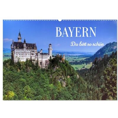 CALVENDO Kalender 2027 · BAYERN, Du bist so schön Bayern ist eines der beliebtesten Reiseziele in Deutschland · DIN A2 quer · Wandkalender CALVENDO Kalender 2027 · BAYERN, Du bist so schön Bayern ist eines der beliebtesten Reiseziele in Deutschland · DIN A2 quer · Wandkalender