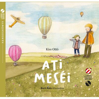 Kiss Ottó, Bach Kata - Ati meséi - Hangoskönyv Kiss Ottó, Bach Kata - Ati meséi - Hangoskönyv