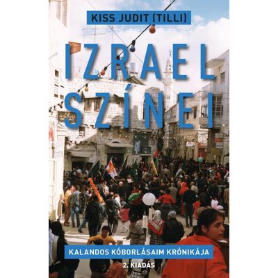Kiss Judit (Tilli) - Izrael színei - Kalandos kóborlásaim krónikája Kiss Judit (Tilli) - Izrael színei - Kalandos kóborlásaim krónikája