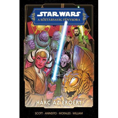 Cavan Scott - Star Wars: A Köztársaság Fénykora - Harc az Erőért Cavan Scott - Star Wars: A Köztársaság Fénykora - Harc az Erőért