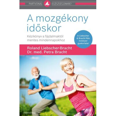 dr. med. Petra Bracht, Roland Liebscher-Bracht - A mozgékony időskor dr. med. Petra Bracht, Roland Liebscher-Bracht - A mozgékony időskor
