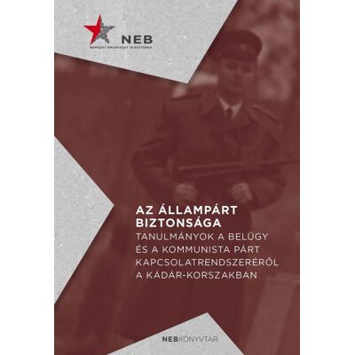 Horváth Zsolt, Kiss Réka, SIMON ISTVÁN - Az állampárt biztonsága - Tanulmányok a belügy és a kommunista párt kapcsolatrendszeréről a Kádár-korszakban Horváth Zsolt, Kiss Réka, SIMON ISTVÁN - Az állampárt biztonsága - Tanulmányok a belügy és a kommunista párt kapcsolatrendszeréről a Kádár-korszakban