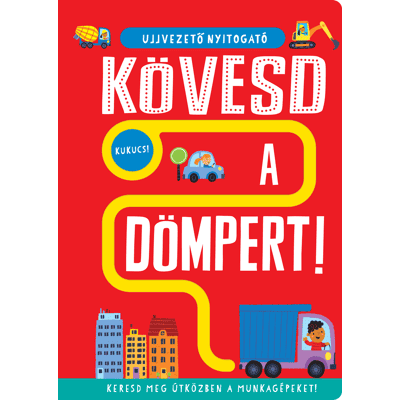 Georgie Taylor - Ujjvezető nyitogató – Kövesd a dömpert! – Keresd meg útközben a munkagépeket! Georgie Taylor - Ujjvezető nyitogató – Kövesd a dömpert! – Keresd meg útközben a munkagépeket!