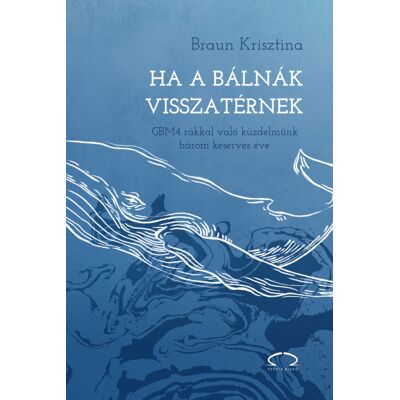 Braun Krisztina - Ha a bálnák visszatérnek Braun Krisztina - Ha a bálnák visszatérnek