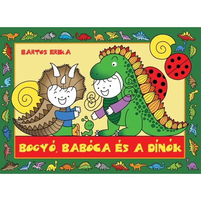 Bartos Erika - Bogyó, Babóca és a Dínók Bartos Erika - Bogyó, Babóca és a Dínók