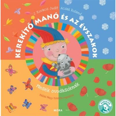 Acsai Roland - Kerekítő Manó és az évszakok - Mesék óvodásoknak Acsai Roland - Kerekítő Manó és az évszakok - Mesék óvodásoknak
