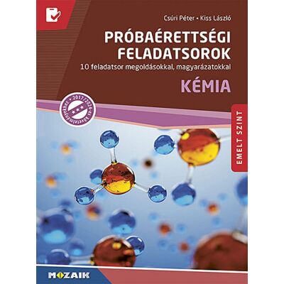 Kiss László - Próbaérettségi feladatsorok - Kémia, emelt szint Kiss László - Próbaérettségi feladatsorok - Kémia, emelt szint