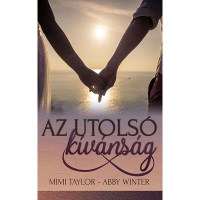 Abby Winter, Mimi Taylor - Az utolsó kívánság Abby Winter, Mimi Taylor - Az utolsó kívánság