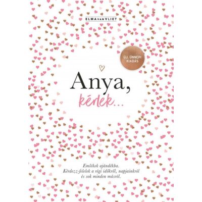 Elma van Vliet - Anya, kérlek... - Új, ünnepi kiadás - Emlékek ajándékba Elma van Vliet - Anya, kérlek... - Új, ünnepi kiadás - Emlékek ajándékba