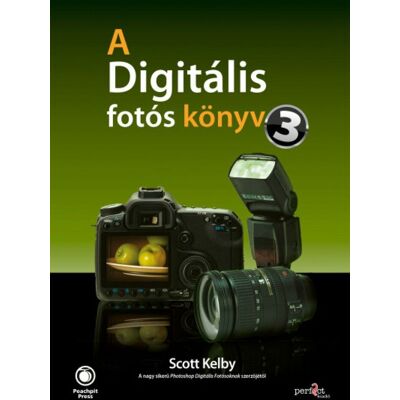 Scott Kelby - A digitális fotós könyv 3. Scott Kelby - A digitális fotós könyv 3.