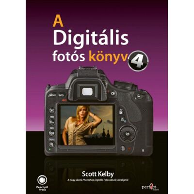 Scott Kelby - A digitális fotós könyv 4. Scott Kelby - A digitális fotós könyv 4.
