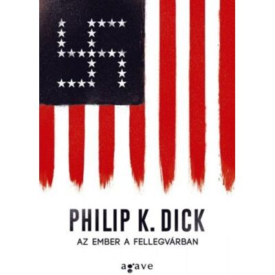 Philip K. Dick - Az ember a fellegvárban Philip K. Dick - Az ember a fellegvárban