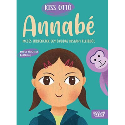 Kiss Ottó - Annabé - Mesés történetek egy óvodás kislány életéből Kiss Ottó - Annabé - Mesés történetek egy óvodás kislány életéből