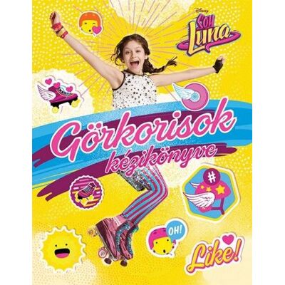 Disney - Soy Luna - Görkorisok kézikönyve Disney - Soy Luna - Görkorisok kézikönyve