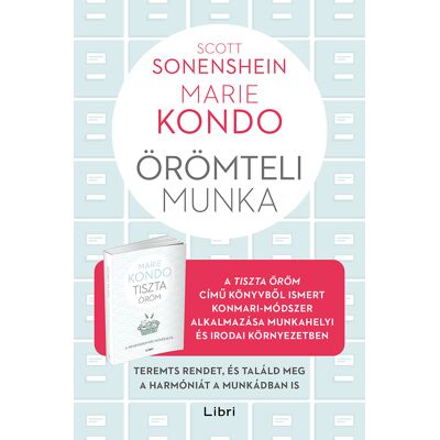 Marie Kondo, Scott Sonenshein - Örömteli munka - Teremts rendet, és találd meg a harmóniát a munkádban is Marie Kondo, Scott Sonenshein - Örömteli munka - Teremts rendet, és találd meg a harmóniát a munkádban is