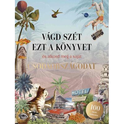 Eliza Scott - Vágd szét ezt a könyvet, és alkosd meg a saját Csodaországodat - Kollázskönyv Eliza Scott - Vágd szét ezt a könyvet, és alkosd meg a saját Csodaországodat - Kollázskönyv