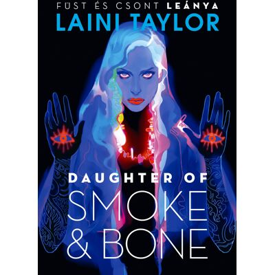 Laini Taylor - Daughter of Smoke & Bone – Füst és csont leánya Laini Taylor - Daughter of Smoke & Bone – Füst és csont leánya