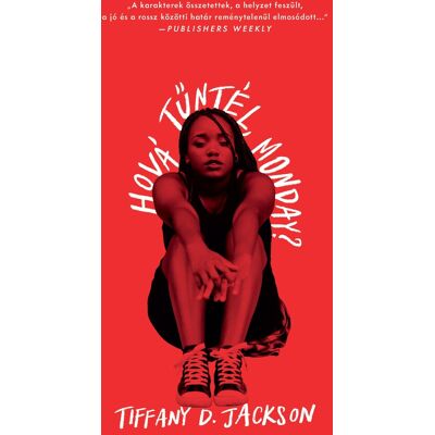 Tiffany D. Jackson - Hová tűntél, Monday? Tiffany D. Jackson - Hová tűntél, Monday?