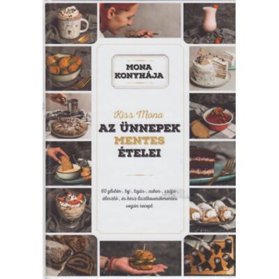 Kiss Mona - Az ünnepek mentes ételei - 60 glutén-, tej-, tojás-, cukor-, szója-, élesztő-, és kész lisztkeverékmentes vegán recept Kiss Mona - Az ünnepek mentes ételei - 60 glutén-, tej-, tojás-, cukor-, szója-, élesztő-, és kész lisztkeverékmentes vegán recept