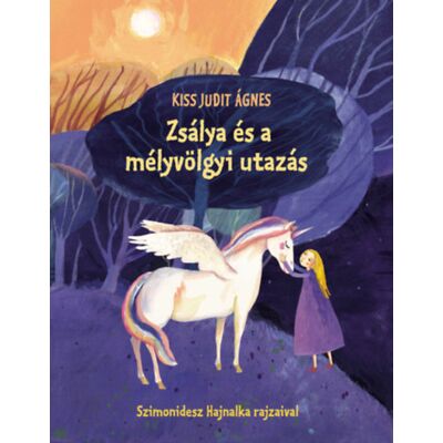 Kiss Judit Ágnes - Zsálya és a mélyvölgyi utazás Kiss Judit Ágnes - Zsálya és a mélyvölgyi utazás