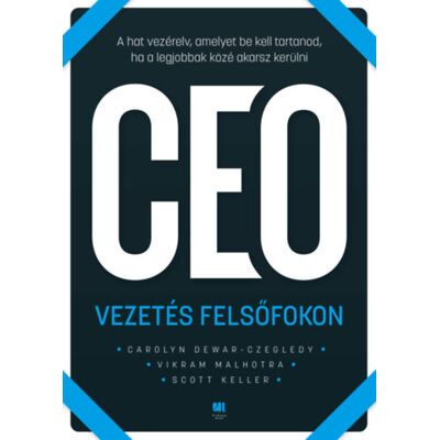 Carolyn Dewar Scott Keller Vikram Malhotra - CEO Vezetés felsőfokon - A hat vezérelv, amelyet be kell tartanod, ha a legjobbak közé akarsz kerülni Carolyn Dewar Scott Keller Vikram Malhotra - CEO Vezetés felsőfokon - A hat vezérelv, amelyet be kell tartanod, ha a legjobbak közé akarsz kerülni