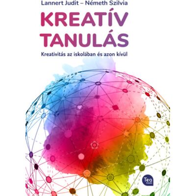 Lannert Judit, Németh Szilvia - Kreatív tanulás - Kreativitás az iskolában és azon túl Lannert Judit, Németh Szilvia - Kreatív tanulás - Kreativitás az iskolában és azon túl
