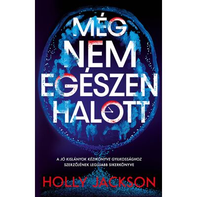 Holly Jackson - Még nem egészen halott Holly Jackson - Még nem egészen halott