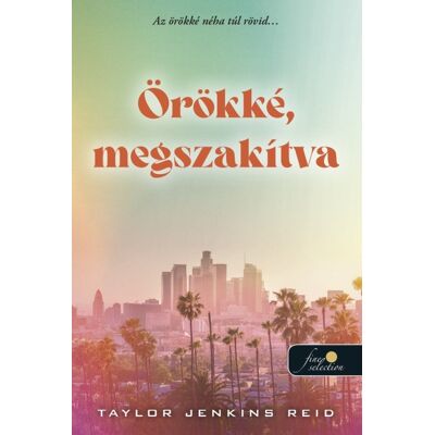 Taylor Jenkins Reid - Örökké, megszakítva Taylor Jenkins Reid - Örökké, megszakítva