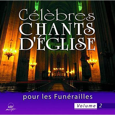 Célèbres chants d'Église pour les funérailles Vol. 2 Célèbres chants d'Église pour les funérailles Vol. 2