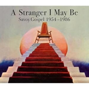 A Stranger I May Be : Savoy Gospel 1954 1986 (3 CD Set) A Stranger I May Be : Savoy Gospel 1954 1986 (3 CD Set)