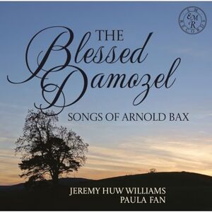 The Blessed Damozel Songs of Arnold Bax The Blessed Damozel Songs of Arnold Bax