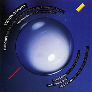 Babbitt: Philomel, Phonemena, Post-Partitions, Babbitt: Philomel, Phonemena, Post-Partitions,
