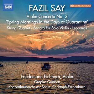 Fazil Say: Violin Concerto No. 2 'Spring Mornings in the Days of Quarantine'; String Quartet; Sonata for Solo Violin; Leopards Fazil Say: Violin Concerto No. 2 'Spring Mornings in the Days of Quarantine'; String Quartet; Sonata for Solo Violin; Leopards