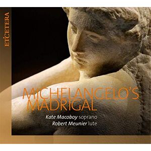 Michelangelo's Madrigal Soprano & Lute Michelangelo's Madrigal Soprano & Lute