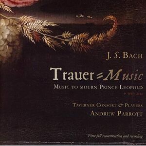 J. S. Bach: Trauer/Music Music to Mourn Prince Leopold J. S. Bach: Trauer/Music Music to Mourn Prince Leopold
