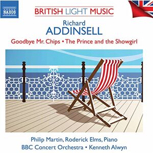 Richard Addinsell: British Light Music Vol. 1 Goodbye Mr. Chips, The Prince and the Showgirl Richard Addinsell: British Light Music Vol. 1 Goodbye Mr. Chips, The Prince and the Showgirl