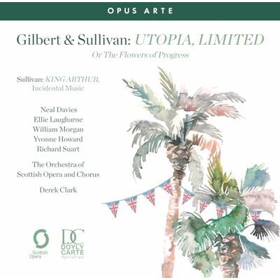 Gilbert & Sullivan: Utopia, Limited Or The Flowers of Progress Gilbert & Sullivan: Utopia, Limited Or The Flowers of Progress