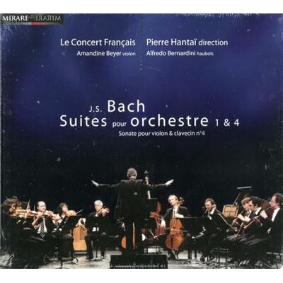 Bach: Orchestral Suites 1 & 4 (Suites pour orchestre 1 & 4; Sonate pour violon & clavecin no 4) /Le Concert Français · P Hantaï Bach: Orchestral Suites 1 & 4 (Suites pour orchestre 1 & 4; Sonate pour violon & clavecin no 4) /Le Concert Français · P Hantaï